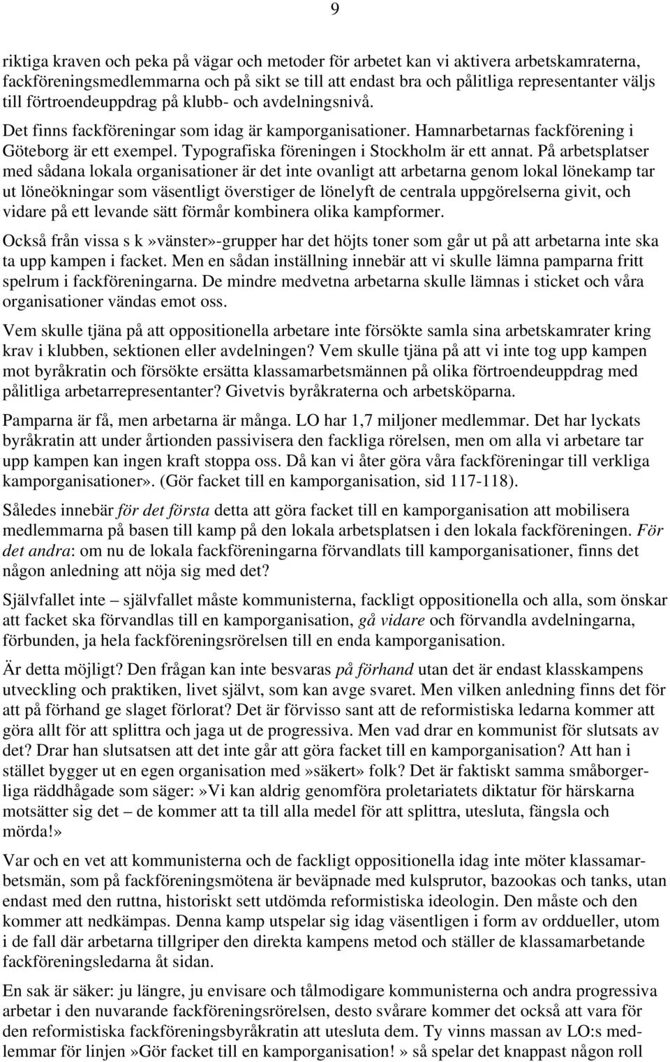 Typografiska föreningen i Stockholm är ett annat.