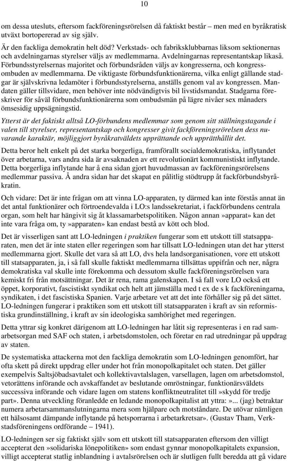 Förbundsstyrelsernas majoritet och förbundsråden väljs av kongresserna, och kongressombuden av medlemmarna.
