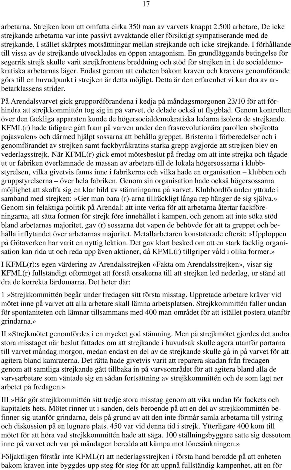 En grundläggande betingelse för segerrik strejk skulle varit strejkfrontens breddning och stöd för strejken in i de socialdemokratiska arbetarnas läger.