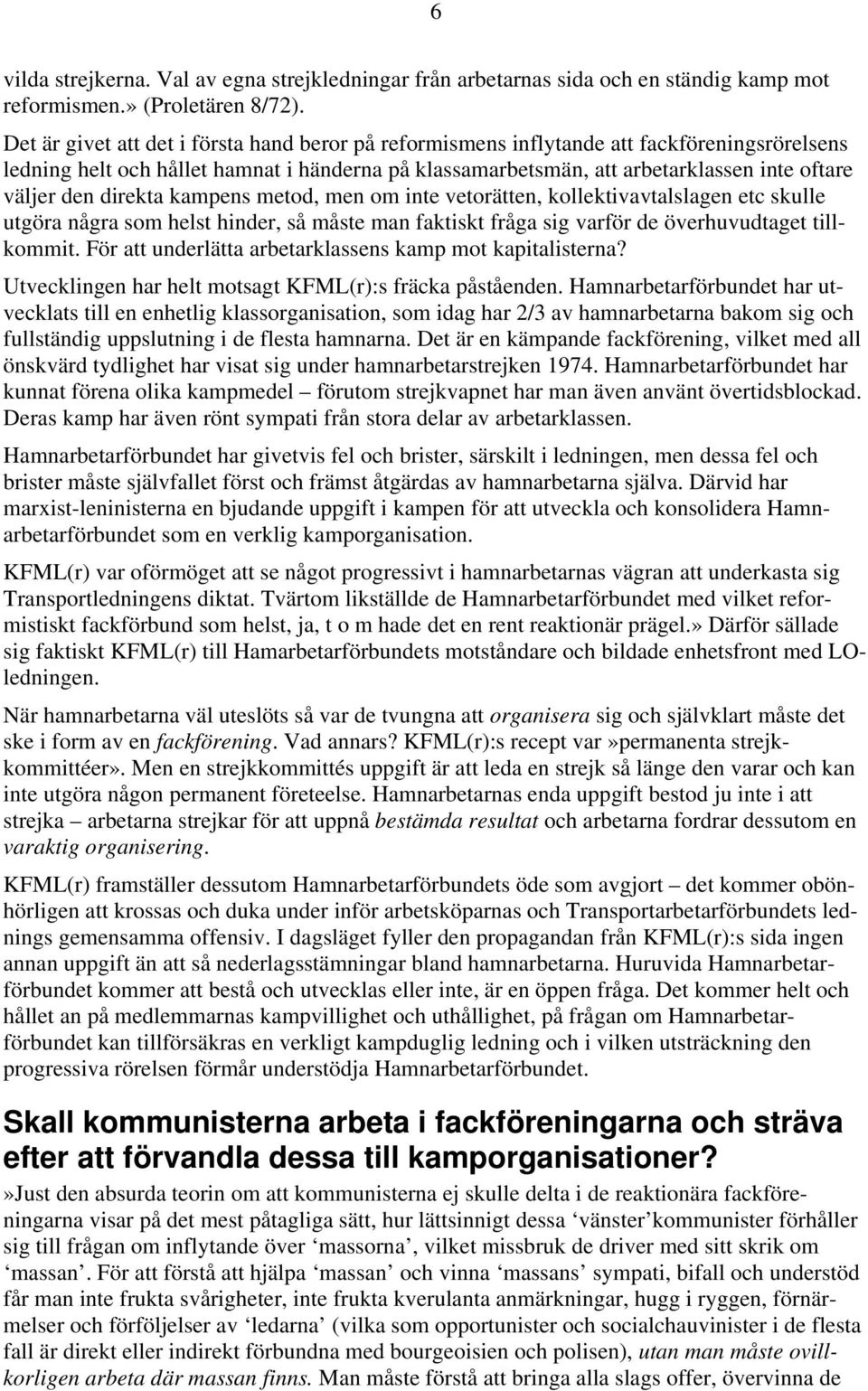 direkta kampens metod, men om inte vetorätten, kollektivavtalslagen etc skulle utgöra några som helst hinder, så måste man faktiskt fråga sig varför de överhuvudtaget tillkommit.