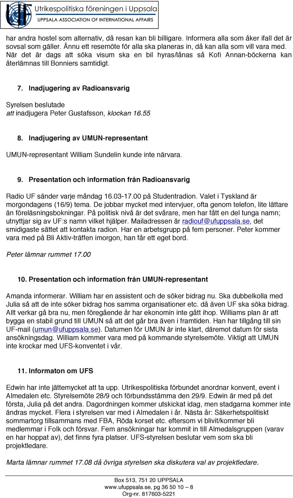 Inadjugering av Radioansvarig Syrelsen beslutade att inadjugera Peter Gustafsson, klockan 16.55 8. Inadjugering av UMUN-representant UMUN-representant William Sundelin kunde inte närvara. 9.