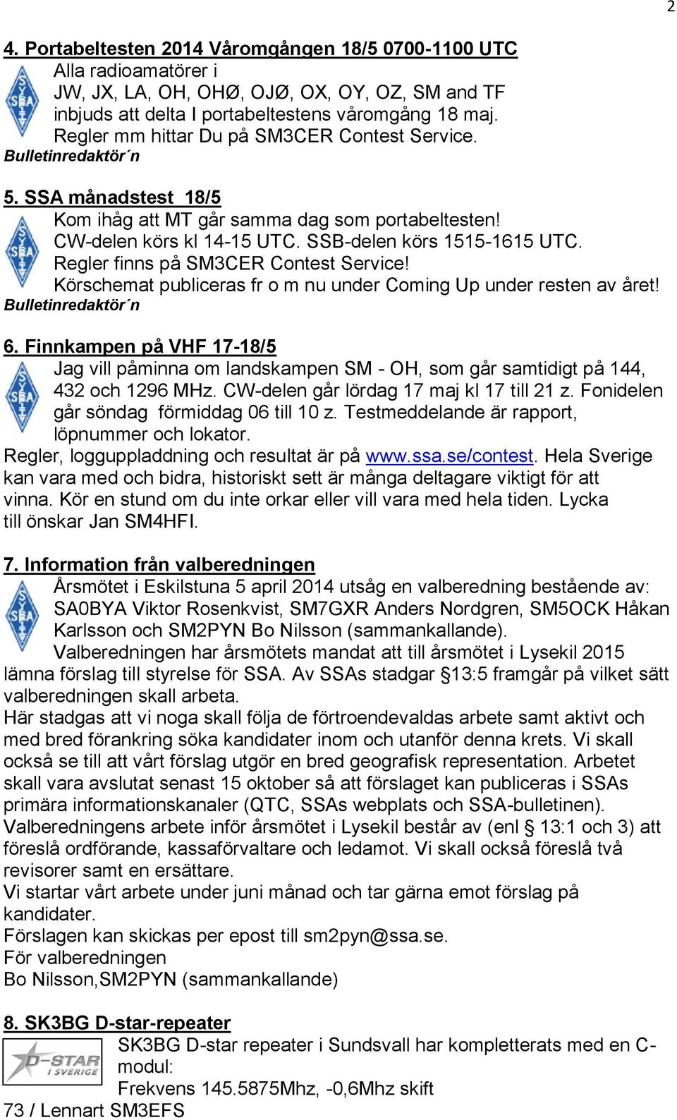 Regler finns på SM3CER Contest Service! Körschemat publiceras fr o m nu under Coming Up under resten av året! 6.