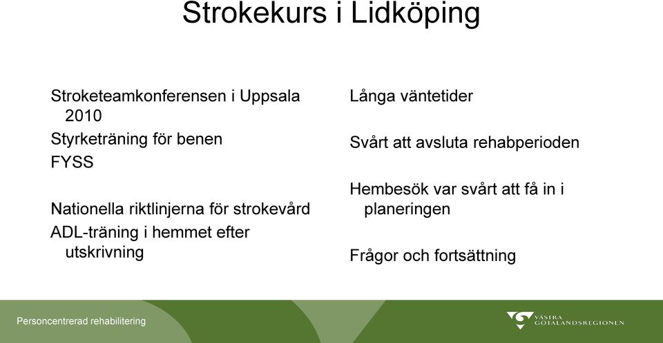 ADL-träning i hemmet efter utskrivning Långa väntetider Svårt att