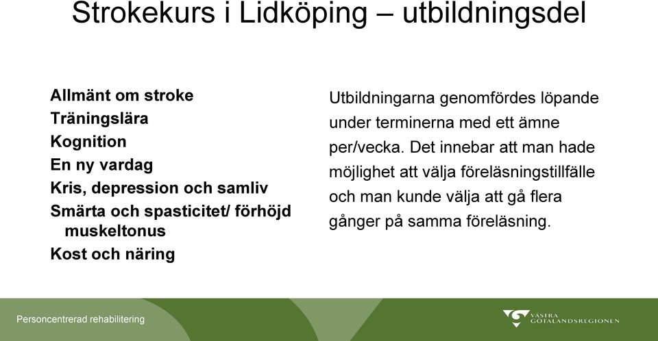 Utbildningarna genomfördes löpande under terminerna med ett ämne per/vecka.