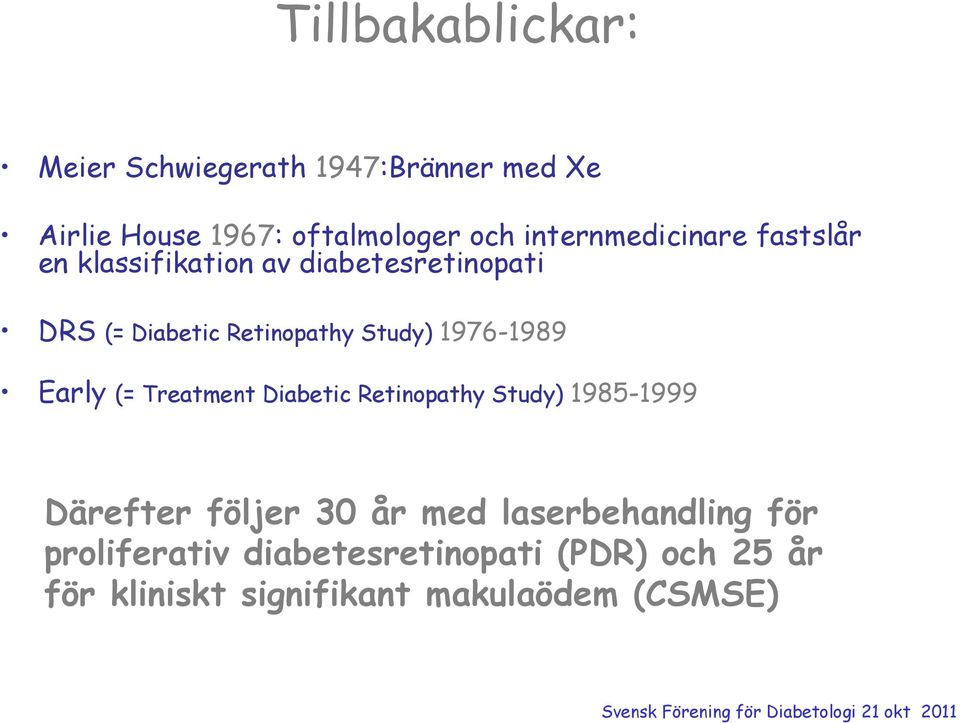Study) 1976-1989 Early (= Treatment Diabetic Retinopathy Study) 1985-1999 Därefter följer 30 år med