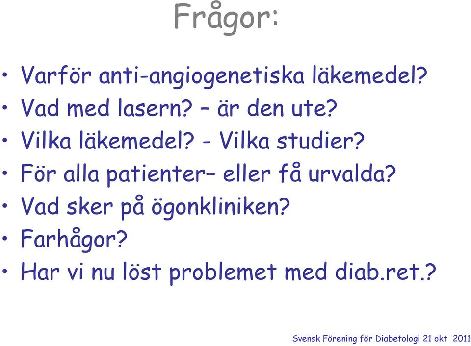 - Vilka studier? För alla patienter eller få urvalda?