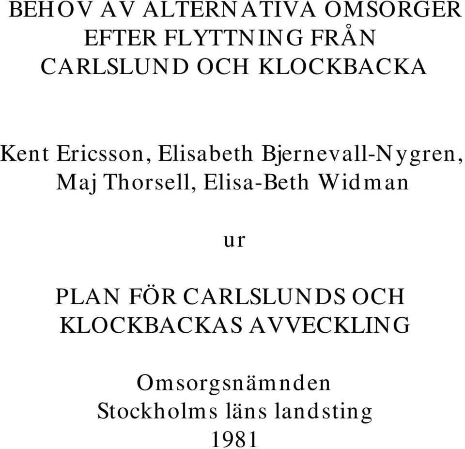 Maj Thorsell, Elisa-Beth Widman ur PLAN FÖR CARLSLUNDS OCH