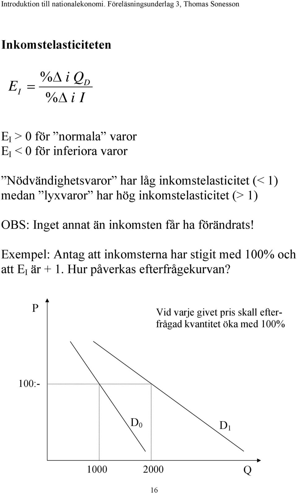 Inget annat än inkomsten får ha förändrats!