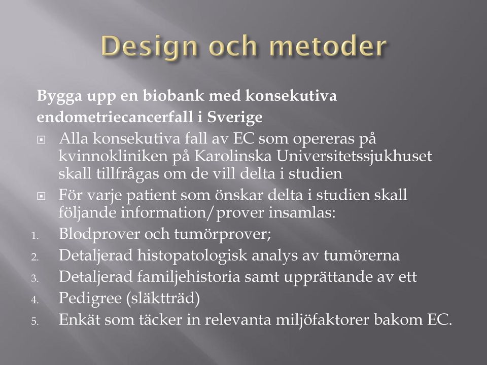 skall följande information/prover insamlas: 1. Blodprover och tumörprover; 2. Detaljerad histopatologisk analys av tumörerna 3.