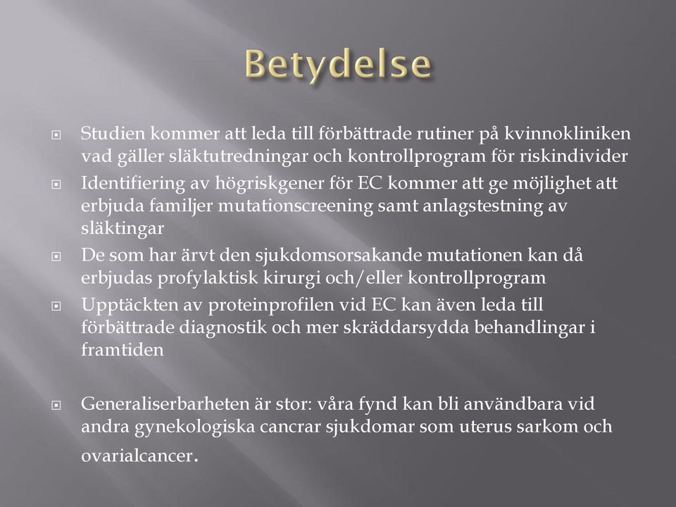 mutationen kan då erbjudas profylaktisk kirurgi och/eller kontrollprogram Upptäckten av proteinprofilen vid EC kan även leda till förbättrade diagnostik och mer