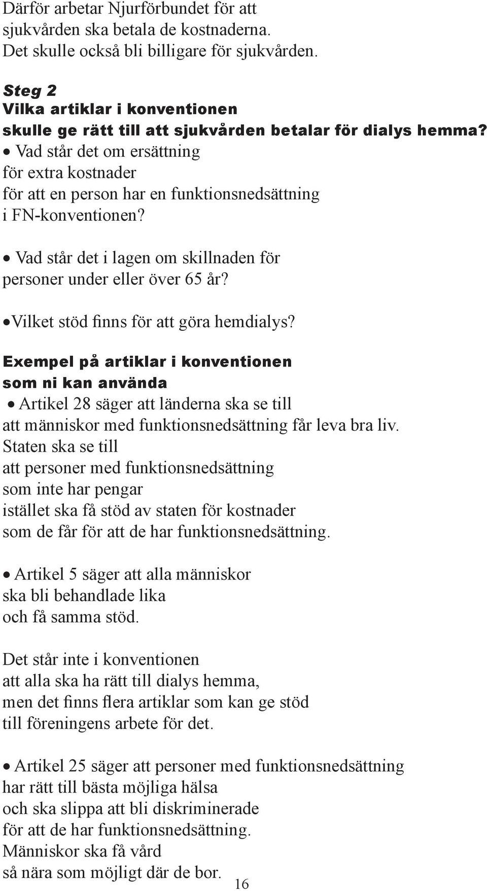 Vad står det om ersättning r extra kostnader r att en person har en funktionsnedsättning i FN-konventionen? Vad står det i lagen om skillnaden r personer under eller över 65 år?