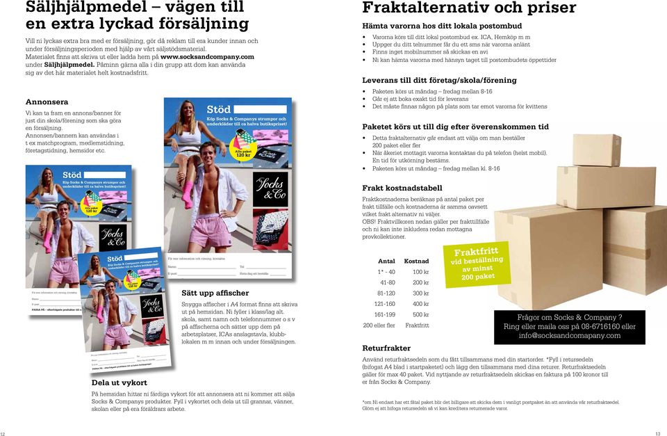 Påminn gärna alla i din grupp att dom kan använda sig av det här materialet helt kostnadsfritt. Annonsera Vi kan ta fram en annons/banner för just din skola/förening som ska göra en försäljning.