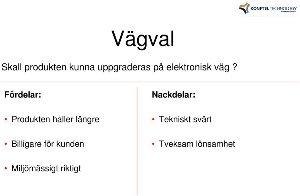 Fördelar: Nackdelar: Produkten håller längre