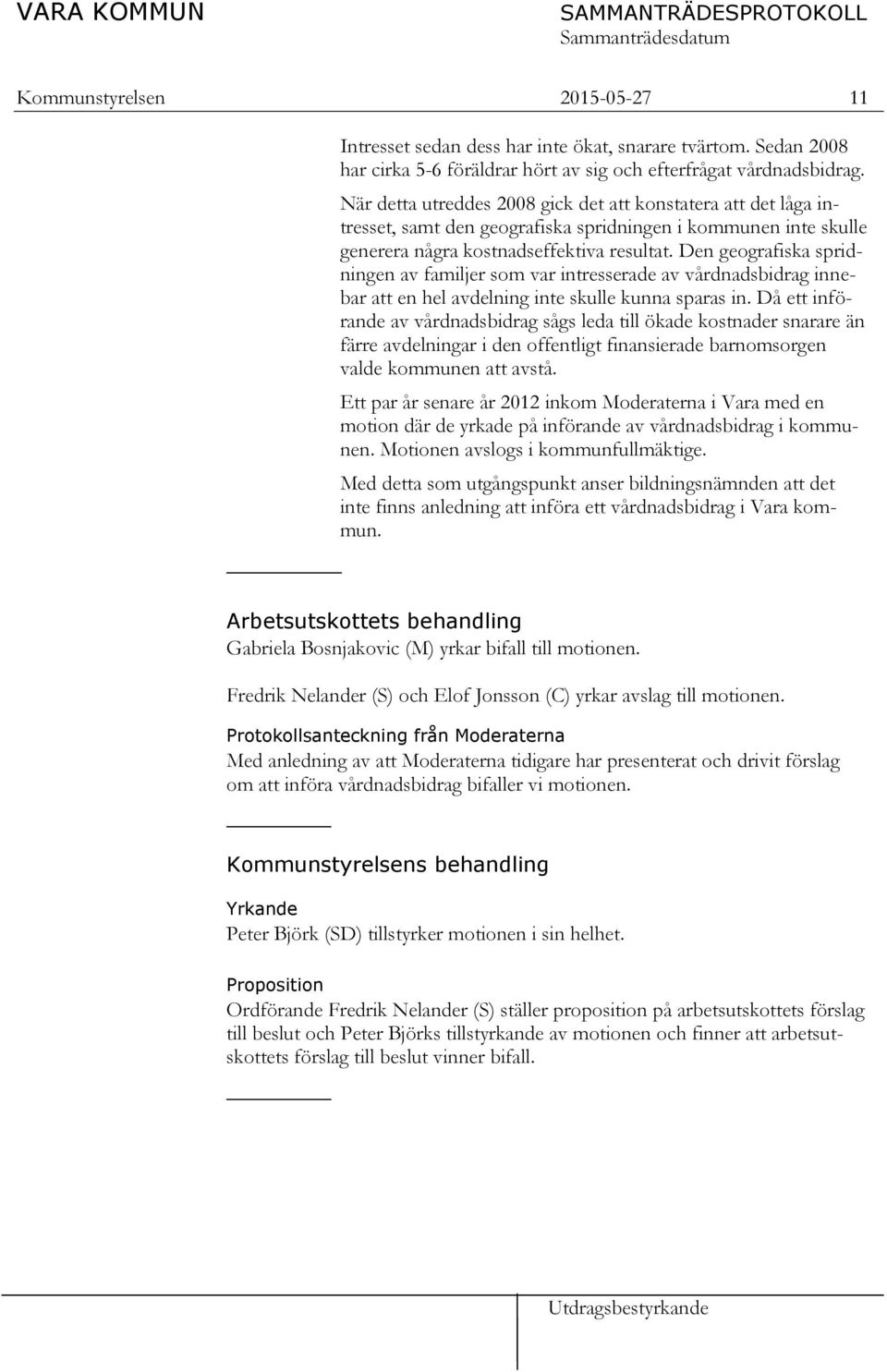 Den geografiska spridningen av familjer som var intresserade av vårdnadsbidrag innebar att en hel avdelning inte skulle kunna sparas in.