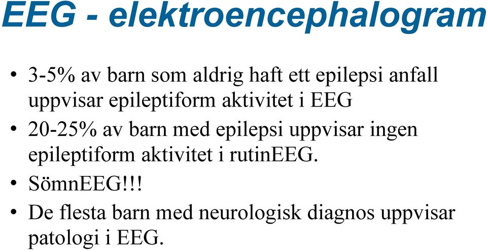 barn med epilepsi uppvisar ingen epileptiform aktivitet i rutineeg.