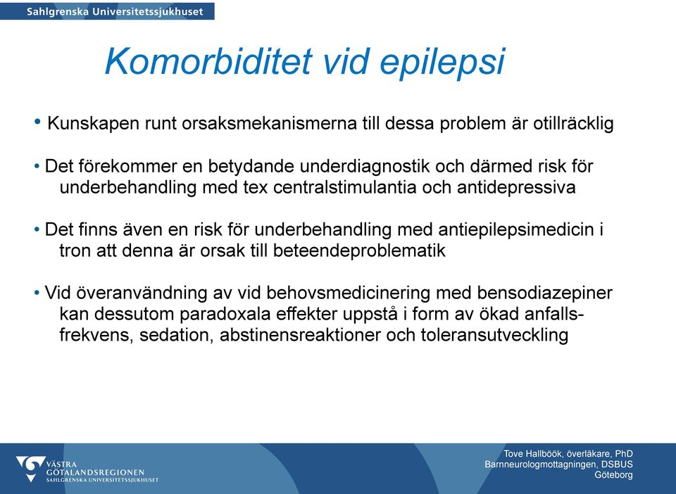 denna är orsak till beteendeproblematik Vid överanvändning av vid behovsmedicinering med bensodiazepiner kan dessutom paradoxala effekter uppstå i