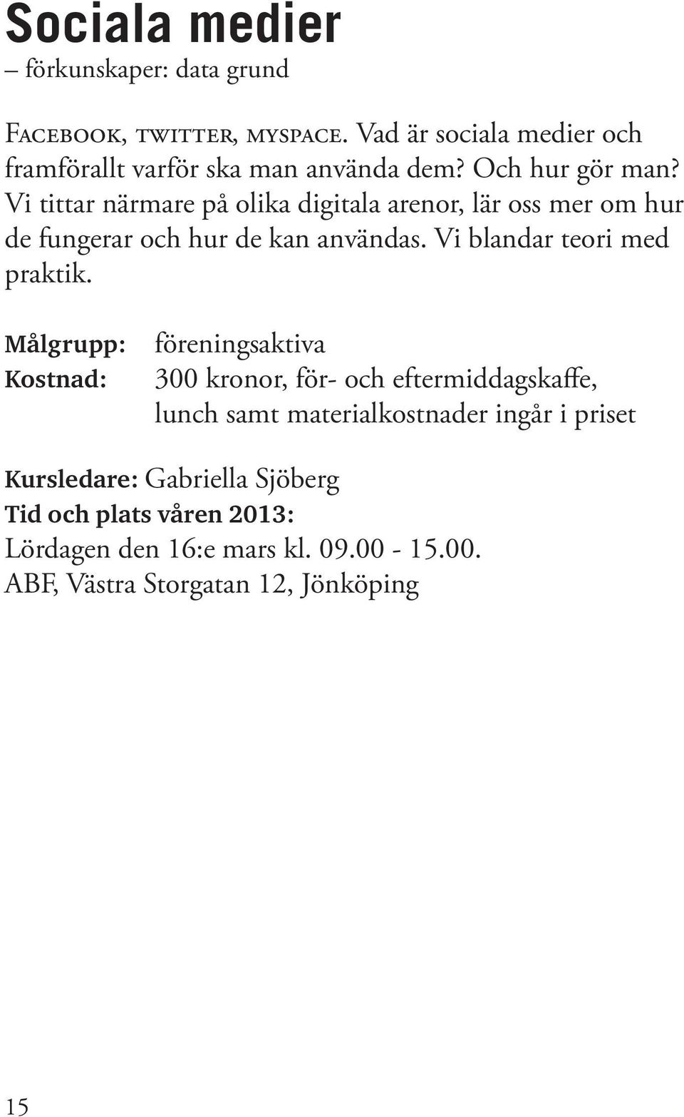 Vi blandar teori med praktik.