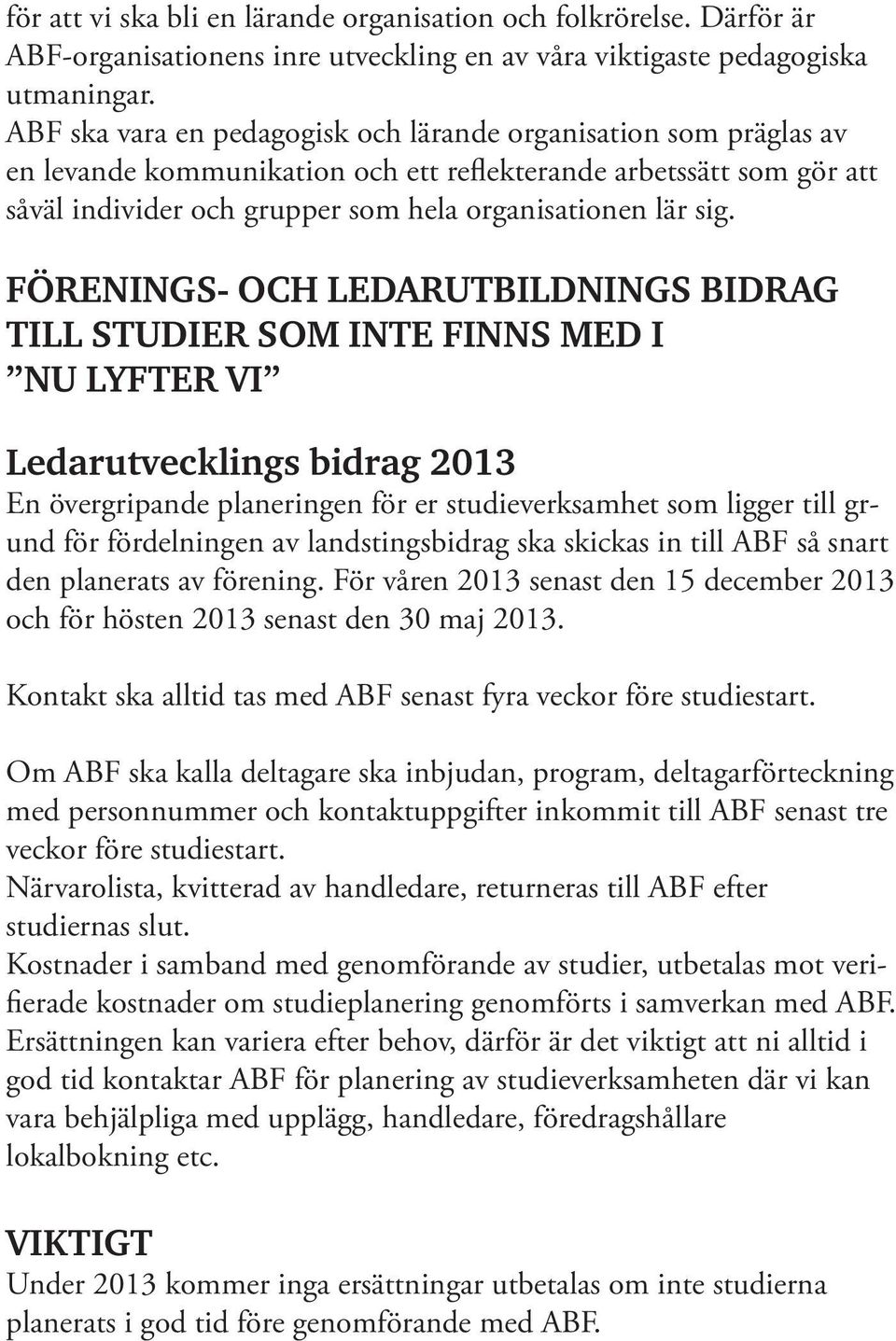 FÖRENINGS- OCH LEDARUTBILDNINGS BIDRAG TILL STUDIER SOM INTE FINNS MED I NU LYFTER VI Ledarutvecklings bidrag 2013 En övergripande planeringen för er studieverksamhet som ligger till grund för