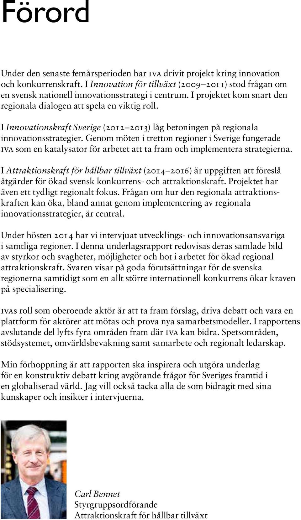 I Innovationskraft Sverige (2012 2013) låg betoningen på regionala innovationsstrategier.