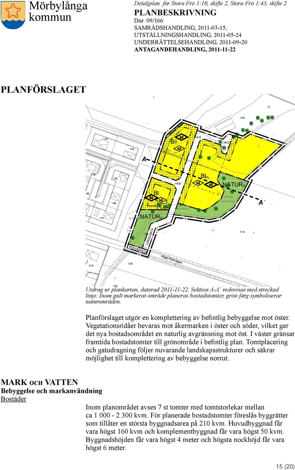 I väster gränsar framtida bostadstomter till grönområde i befintlig plan.