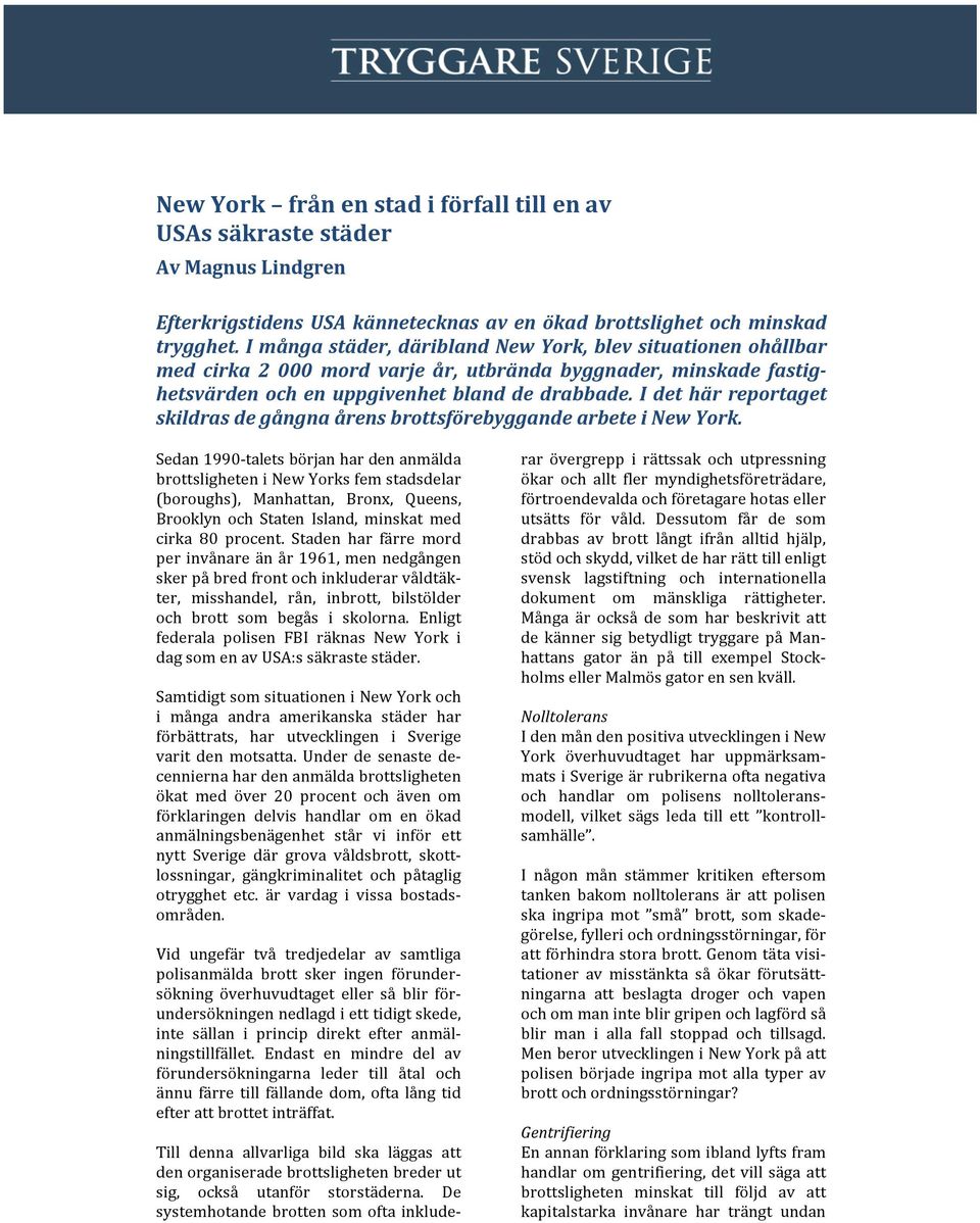 I det här reportaget skildras de gångna årens brottsförebyggande arbete i New York.