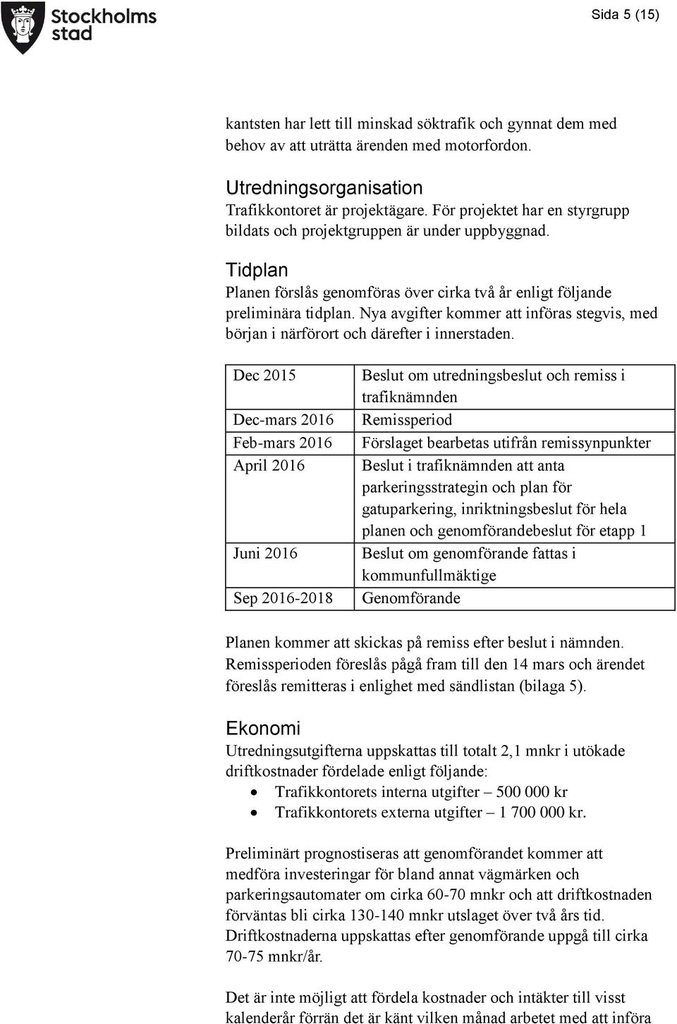 Nya avgifter kommer att införas stegvis, med början i närförort och därefter i innerstaden.