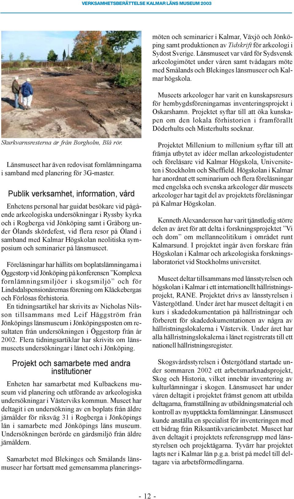 Museets arkeologer har varit en kunskapsresurs för hembygdsföreningarnas inventeringsprojekt i Oskarshamn.