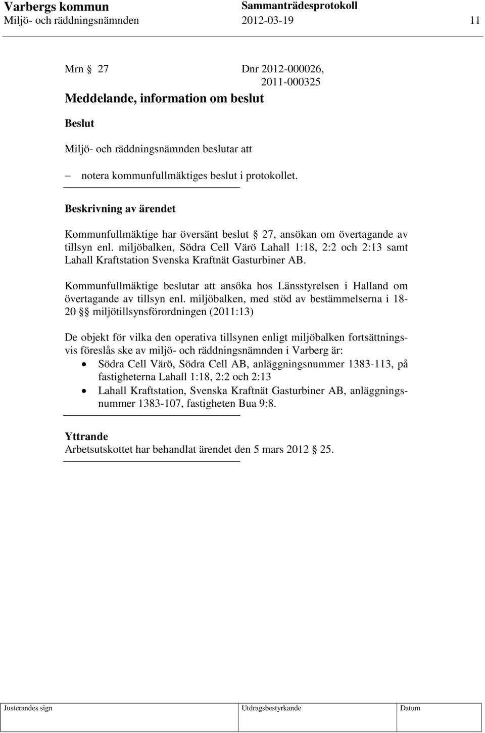 Kommunfullmäktige beslutar att ansöka hos Länsstyrelsen i Halland om övertagande av tillsyn enl.
