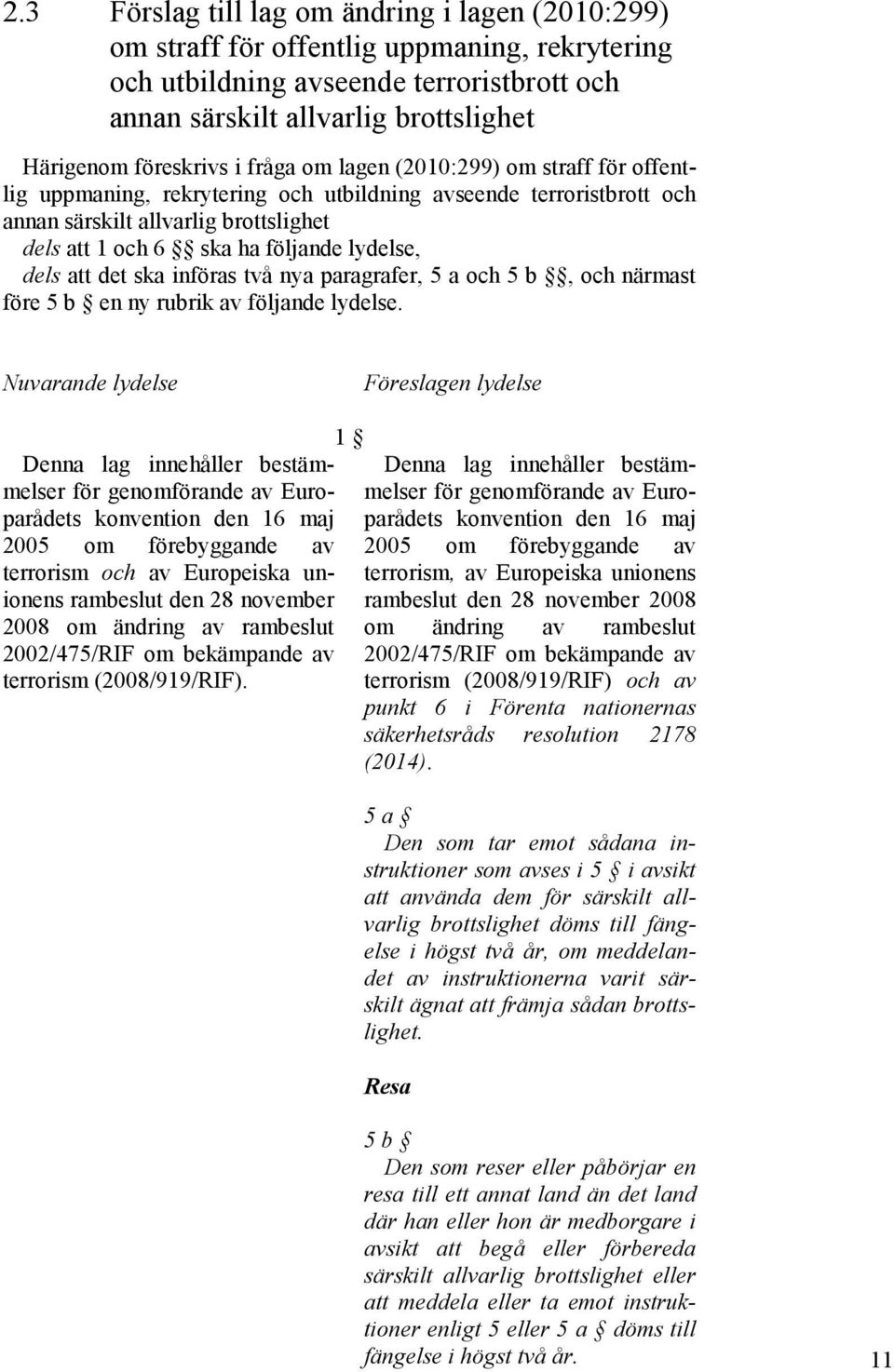 dels att det ska införas två nya paragrafer, 5 a och 5 b, och närmast före 5 b en ny rubrik av följande lydelse.