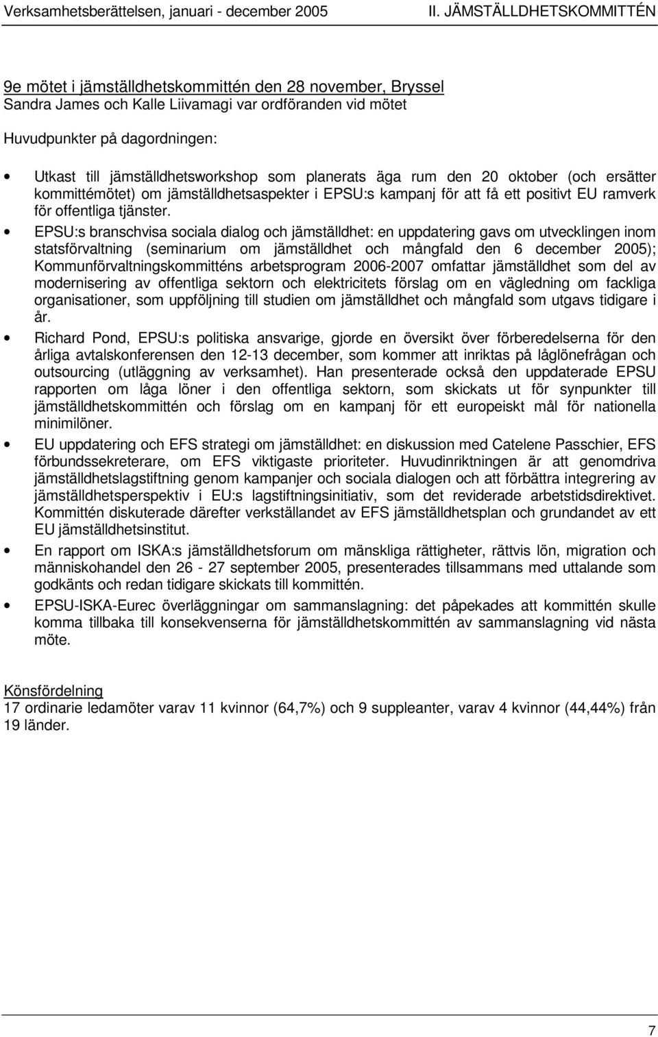 jämställdhetsworkshop som planerats äga rum den 20 oktober (och ersätter kommittémötet) om jämställdhetsaspekter i EPSU:s kampanj för att få ett positivt EU ramverk för offentliga tjänster.
