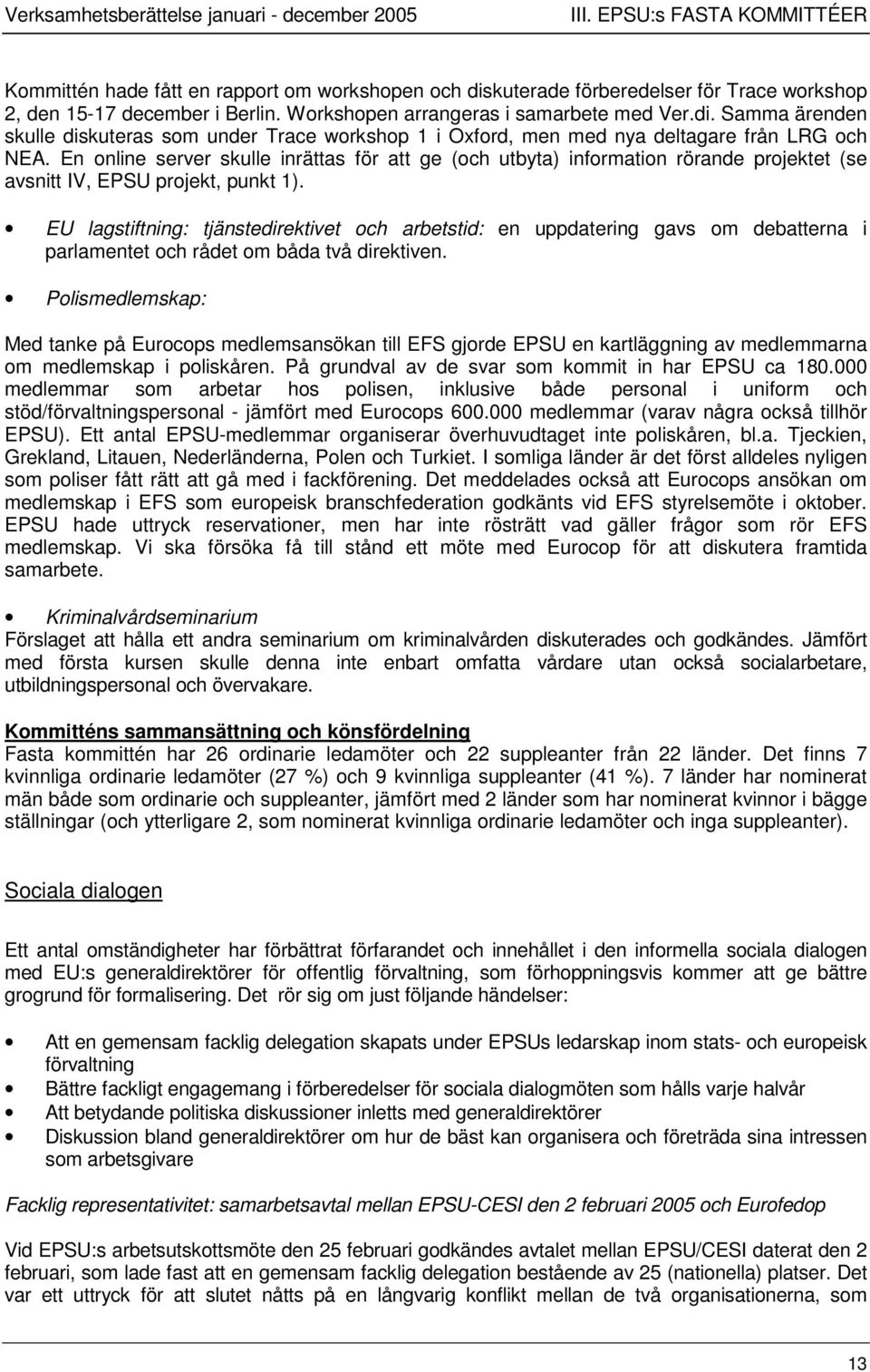 En online server skulle inrättas för att ge (och utbyta) information rörande projektet (se avsnitt IV, EPSU projekt, punkt 1).