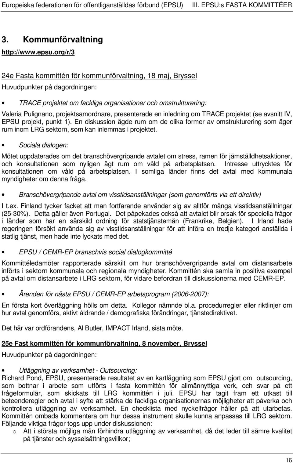 presenterade en inledning om TRACE projektet (se avsnitt IV, EPSU projekt, punkt 1).