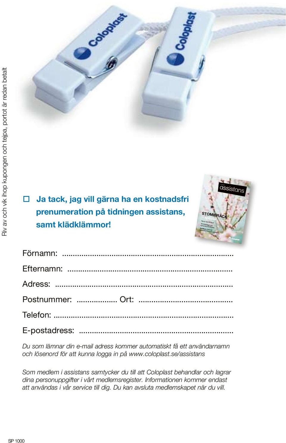 .. E-postadress:... Du som lämnar din e-mail adress kommer automatiskt få ett användarnamn och lösenord för att kunna logga in på www.coloplast.