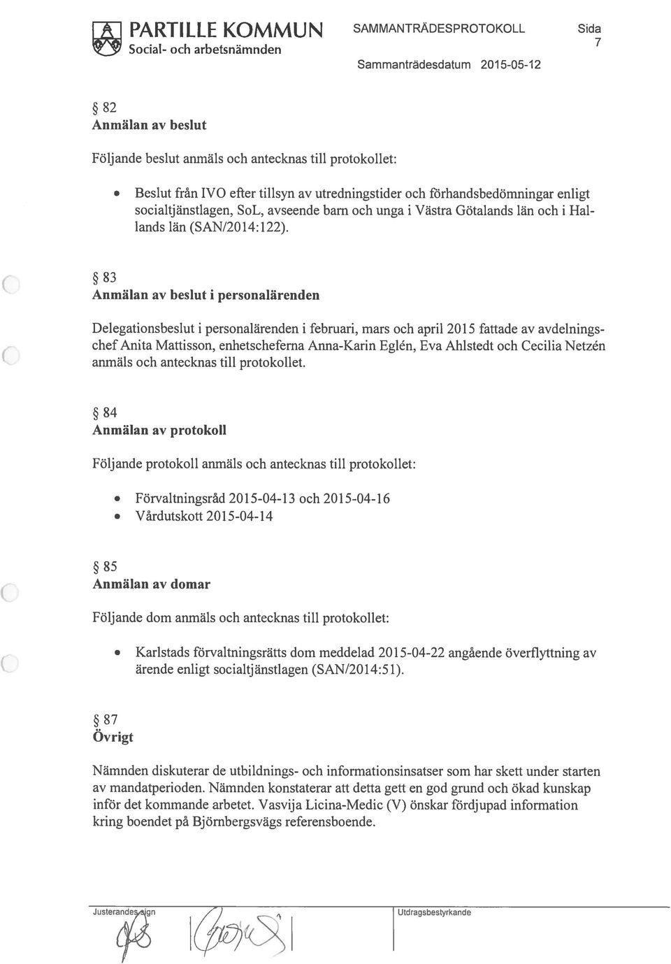 enligt socialtjänstlagen, SoL, avseende barn och unga i Västra Götalands län och i Hal lands län (SAN/2014:122).