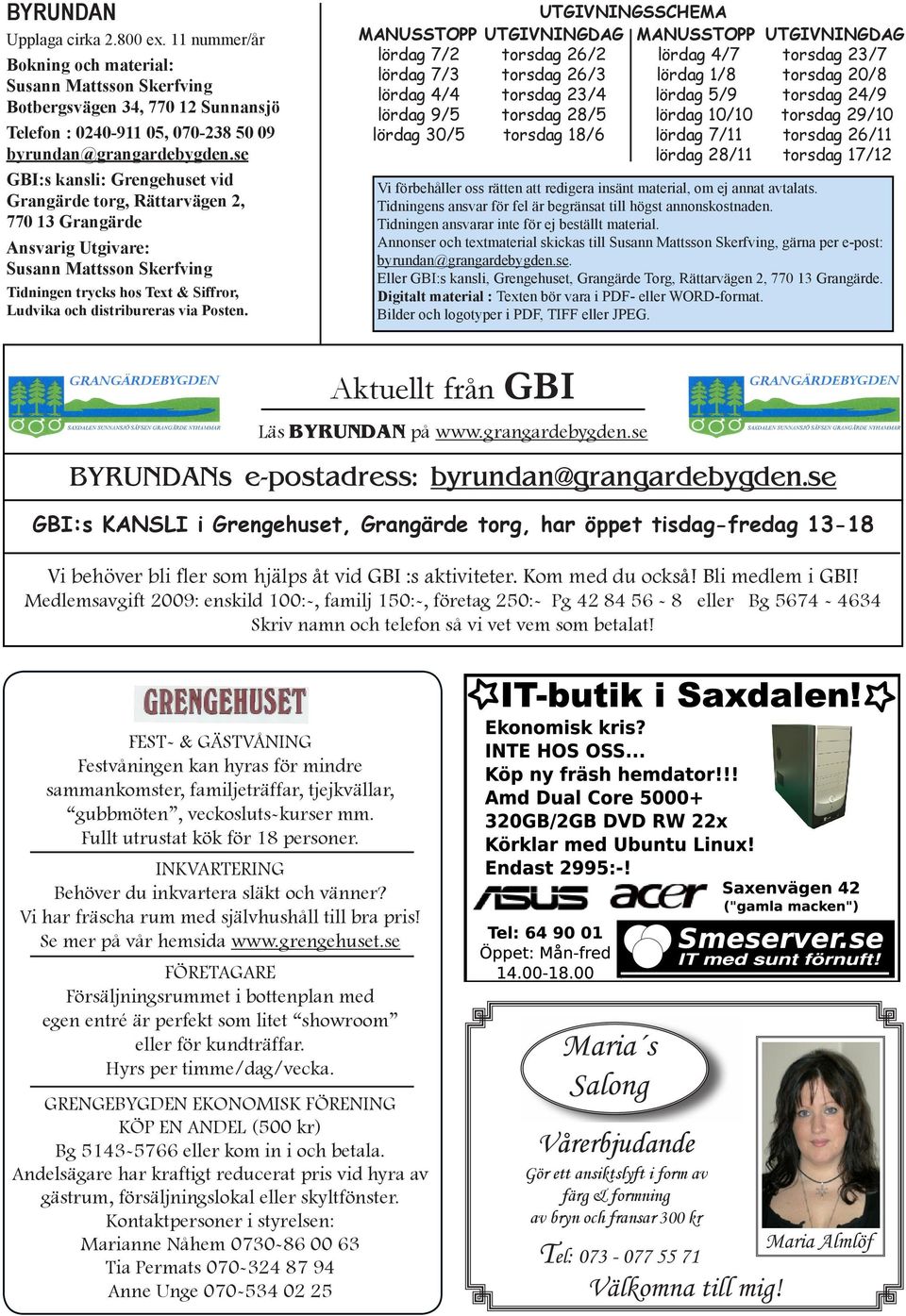 UTGIVNINGSSCHEMA MANUSSTOPP UTGIVNINGDAG MANUSSTOPP UTGIVNINGDAG lördag 7/2 torsdag 26/2 lördag 4/7 torsdag 23/7 lördag 7/3 torsdag 26/3 lördag 1/8 torsdag 20/8 lördag 4/4 torsdag 23/4 lördag 5/9