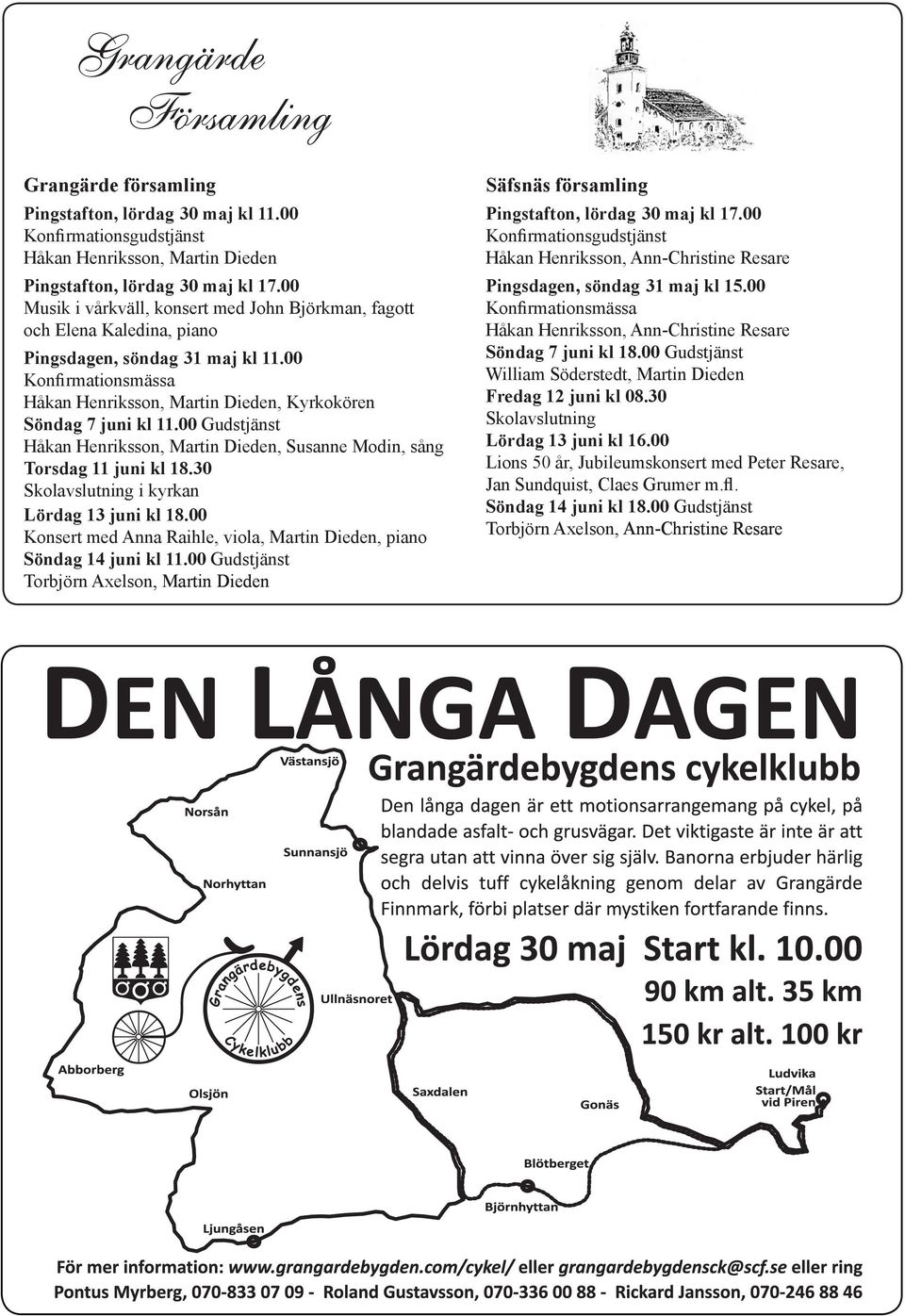 00 Gudstjänst Håkan Henriksson, Martin Dieden, Susanne Modin, sång Torsdag 11 juni kl 18.30 Skolavslutning i kyrkan Lördag 13 juni kl 18.