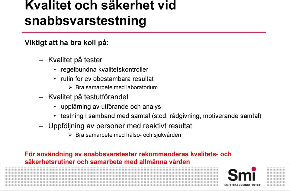 i samband med samtal (stöd, rådgivning, motiverande samtal) Uppföljning av personer med reaktivt resultat Bra samarbete med