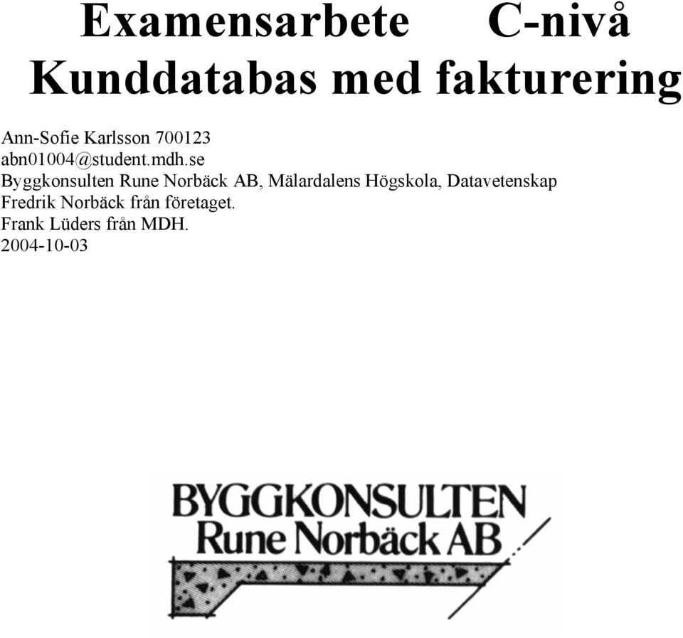 se Byggkonsulten Rune Norbäck AB, Mälardalens Högskola,