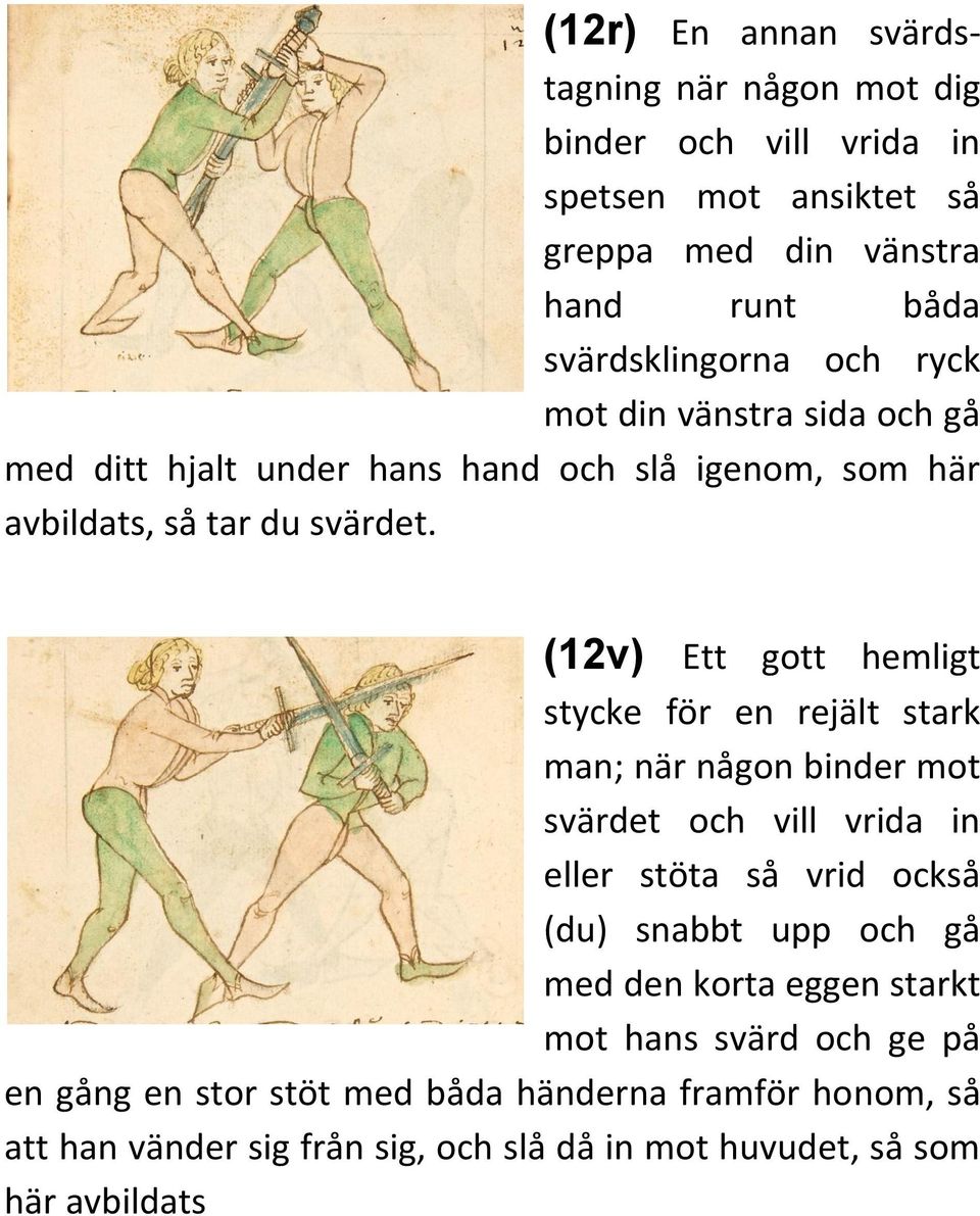 (12v) Ett gott hemligt stycke för en rejält stark man; när någon binder mot svärdet och vill vrida in eller stöta så vrid också (du) snabbt upp och gå