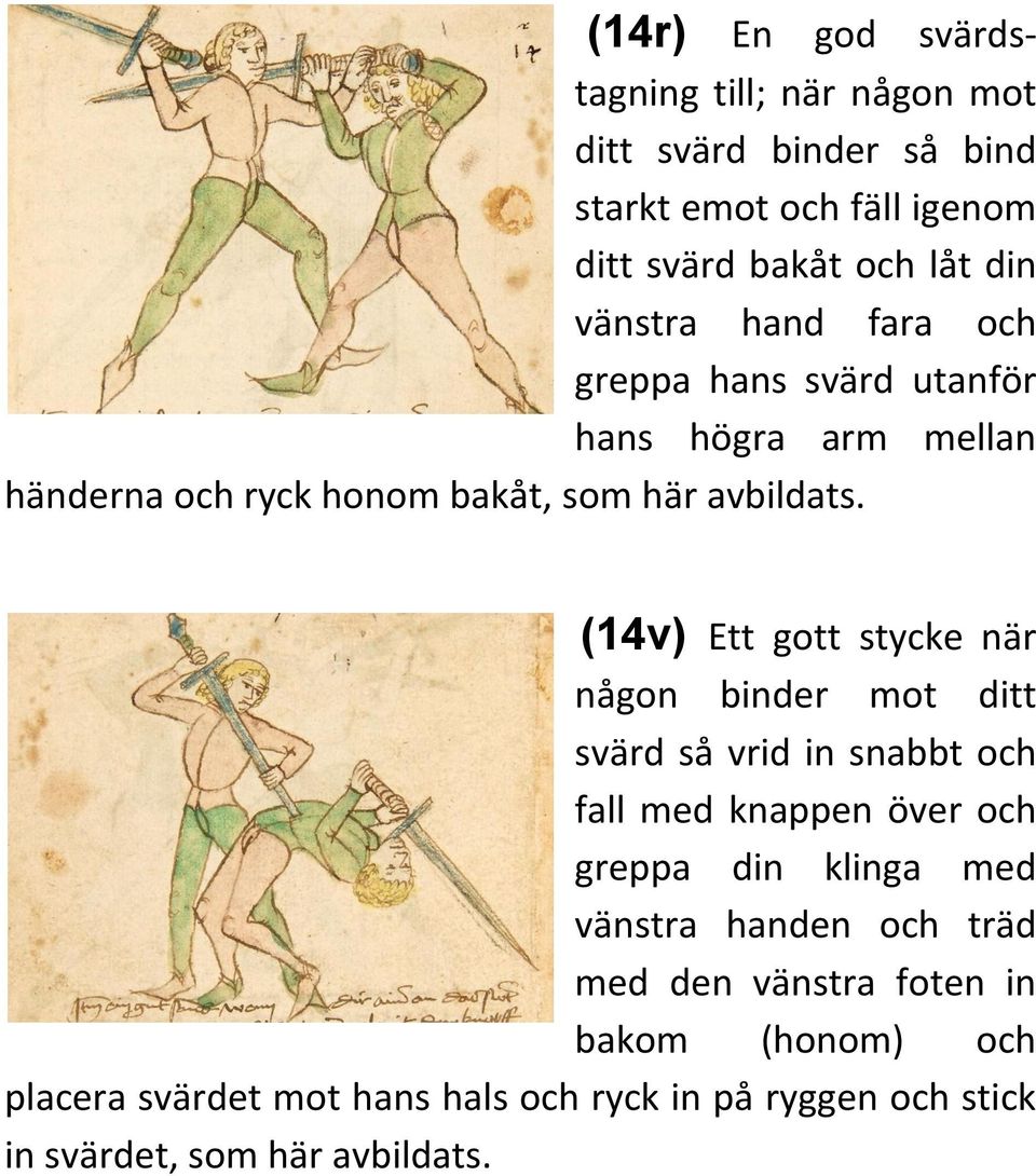 (14v) Ett gott stycke när någon binder mot ditt svärd så vrid in snabbt och fall med knappen över och greppa din klinga med vänstra