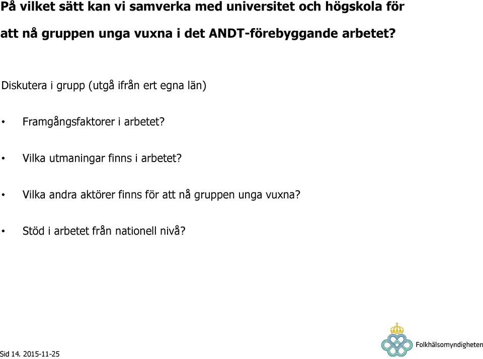 Diskutera i grupp (utgå ifrån ert egna län) Framgångsfaktorer i arbetet?