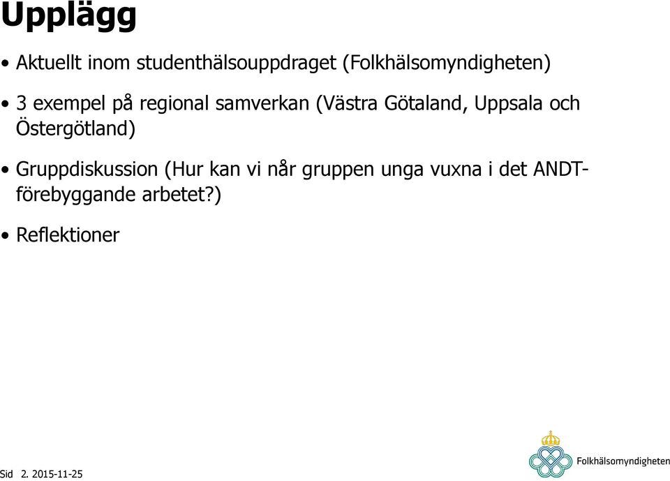 (Västra Götaland, Uppsala och Östergötland) Gruppdiskussion