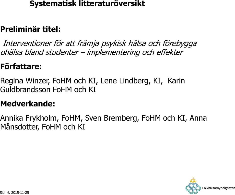 Författare: Regina Winzer, FoHM och KI, Lene Lindberg, KI, Karin Guldbrandsson FoHM