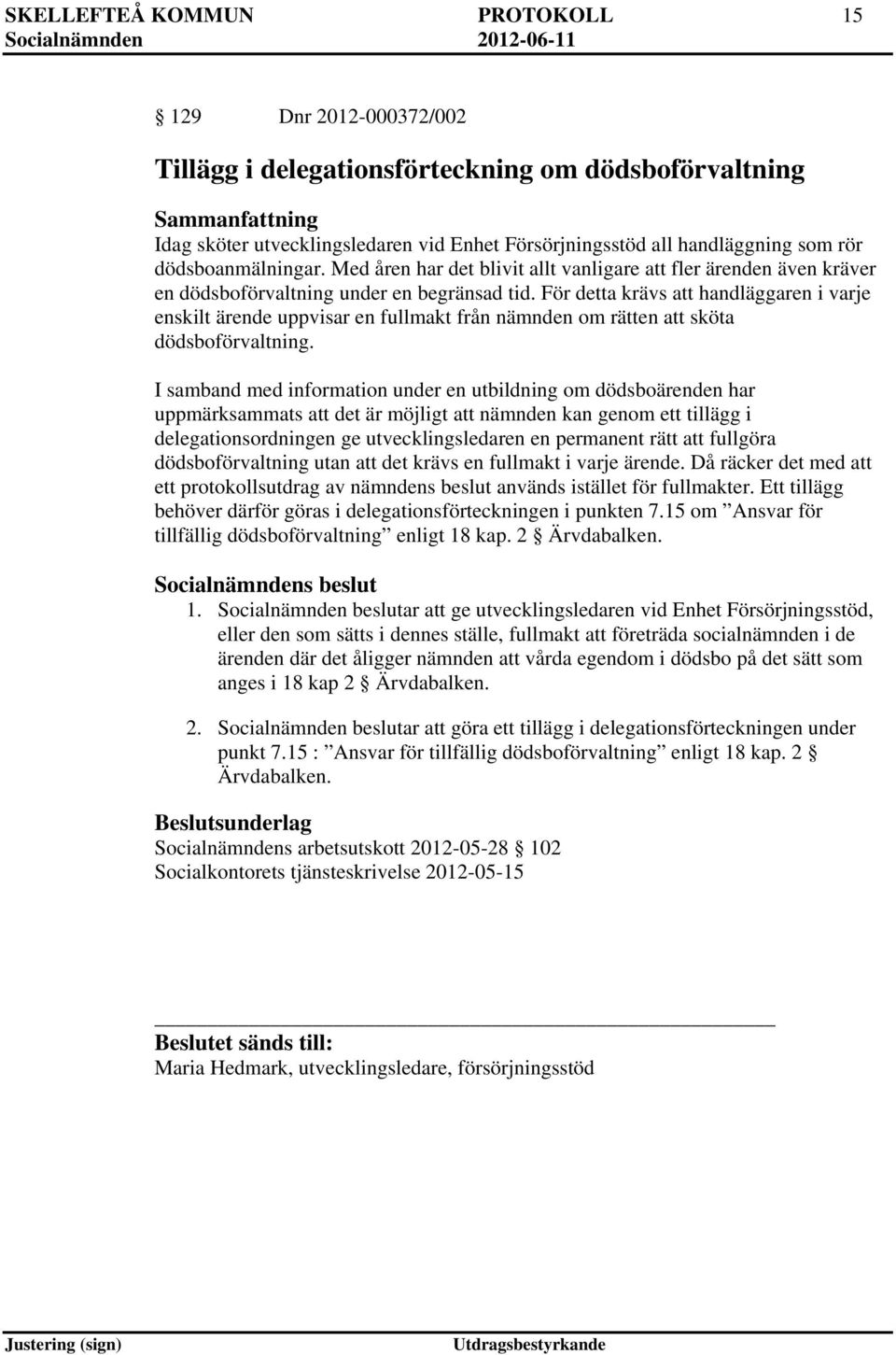 För detta krävs att handläggaren i varje enskilt ärende uppvisar en fullmakt från nämnden om rätten att sköta dödsboförvaltning.