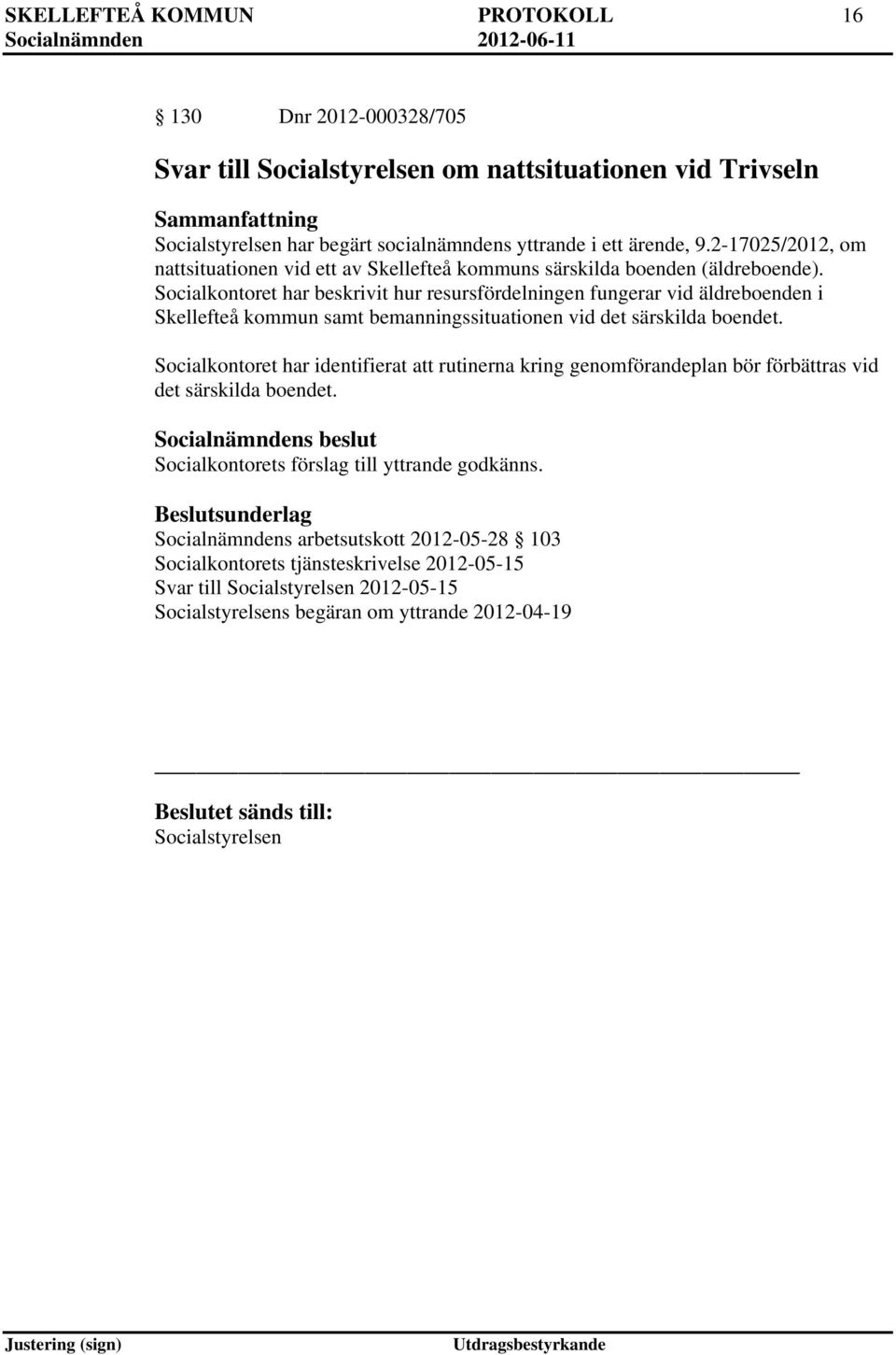 Socialkontoret har beskrivit hur resursfördelningen fungerar vid äldreboenden i Skellefteå kommun samt bemanningssituationen vid det särskilda boendet.