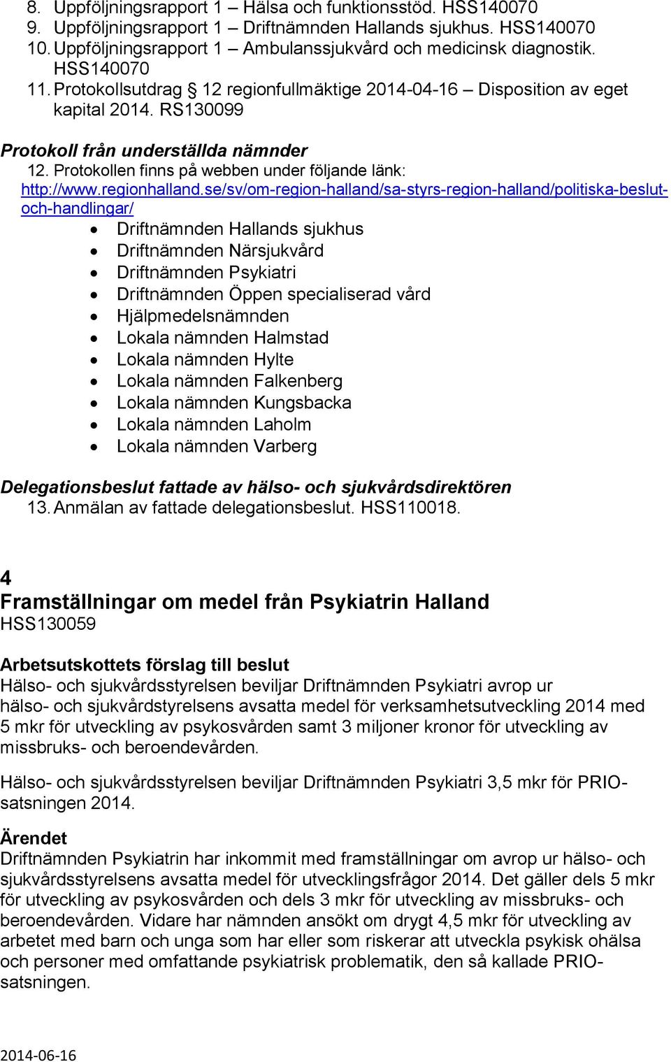 Protokollen finns på webben under följande länk: http://www.regionhalland.