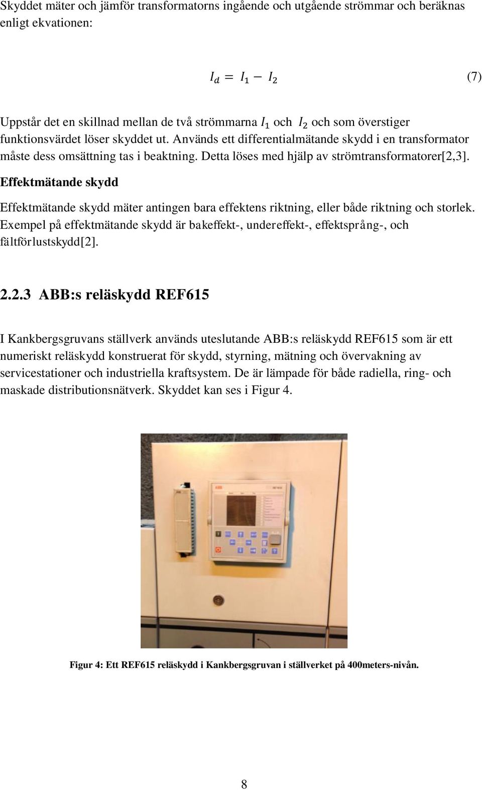 Effektmätande skydd Effektmätande skydd mäter antingen bara effektens riktning, eller både riktning och storlek.