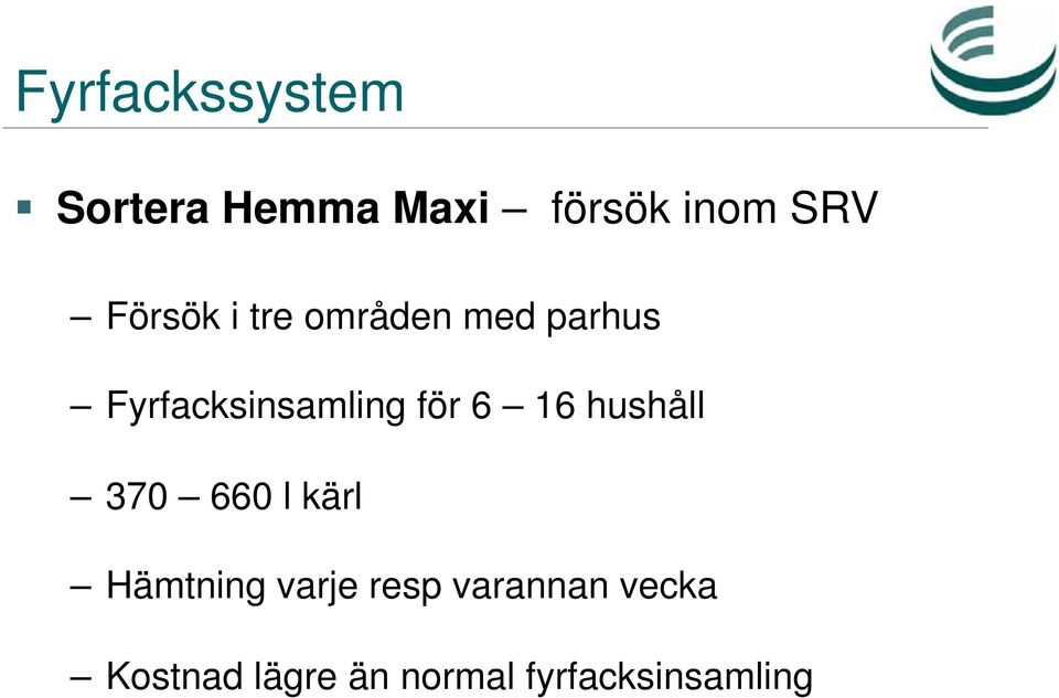 för 6 16 hushåll 370 660 l kärl Hämtning varje resp