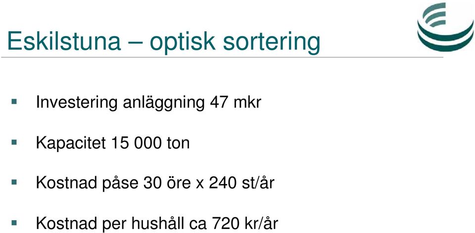 Kapacitet 15 000 ton Kostnad påse