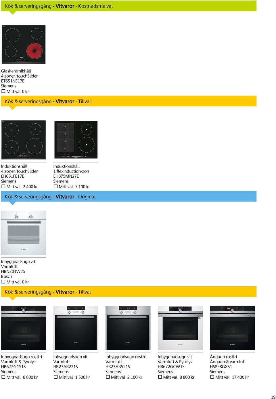 val 0 kr Kök & serveringsgång - Vitvaror - Tillval Inbyggnadsugn rostfri Varmluft & Pyrolys HB672GCS1S Siemens Mitt val 8 800 kr Inbyggnadsugn vit Varmluft HB23AB221S Siemens Mitt val 1 500 kr